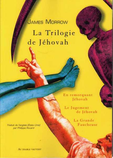 Morrow James, Le cycle de Jehovah L'intgrale (En remorquant Jehovah ; Le jugement de jehovah & La grande faucheuse)