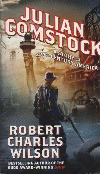 Wilson Robert Charles, Julian Comstock. A story of 22nd century america