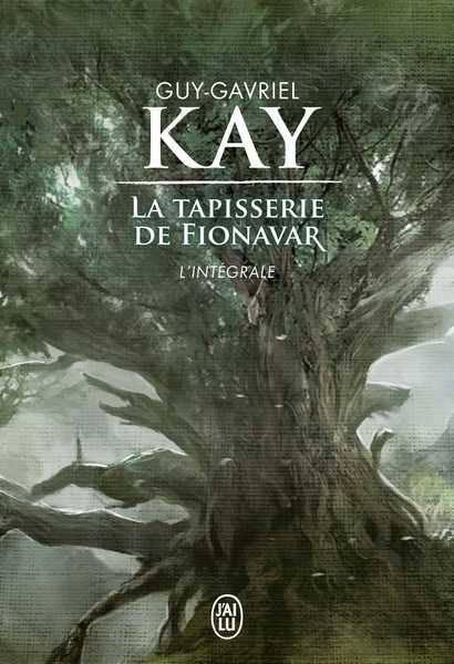 Kay Guy Gavriel, La Tapisserie de Fionavar - L'intgrale