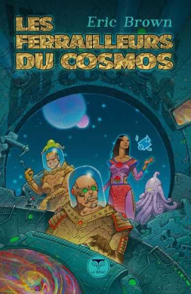 Brown Eric, Les ferrailleurs du cosmos