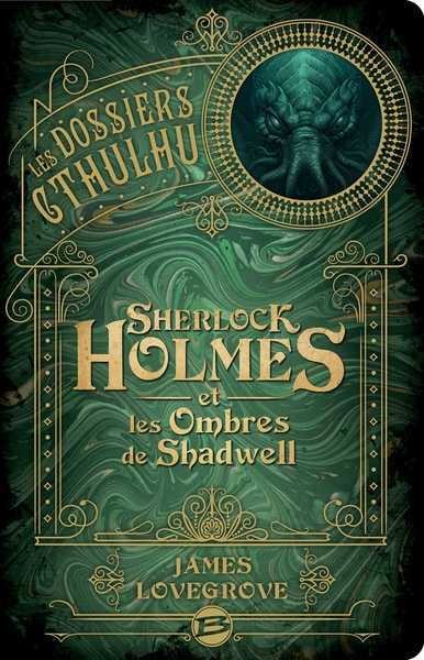 Lovegrove James, Les Dossiers Cthulhu 1 - Sherlock Holmes et les ombres de Shadwell