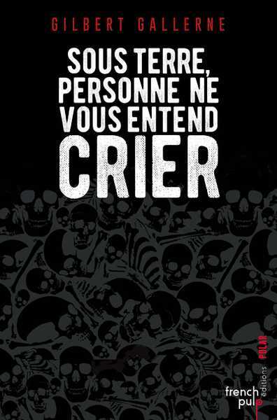 Gallerne Gilbert, Sous terre, personne ne vous entend crier