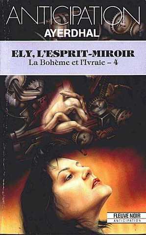 Ayerdhal, La bohme et l'ivraie 4 - Ely, l'esprit miroir