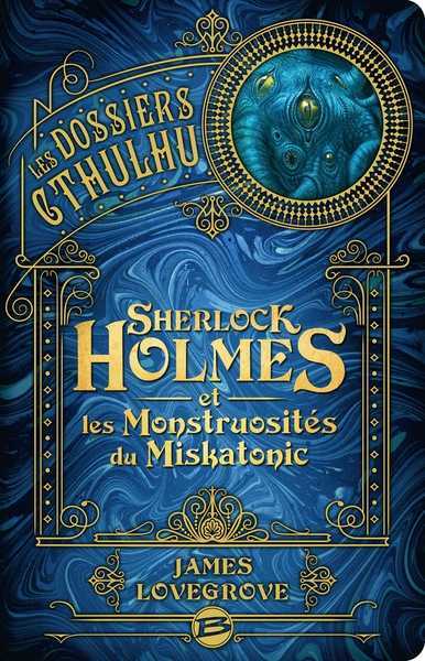 Lovegrove James, Les Dossiers Cthulhu 2 - Sherlock Holmes et les Monstruosits du Miskatonic