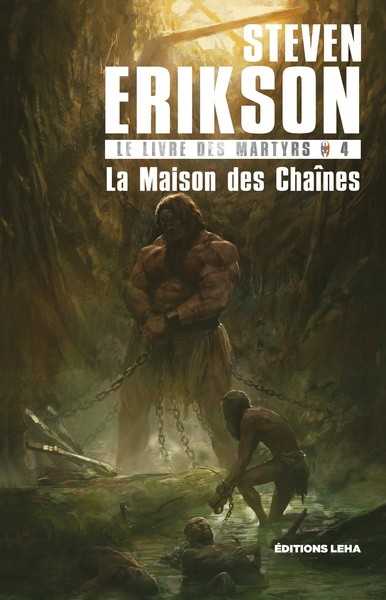 Erikson Steven, Le Livre des martyrs 4 - La maison des chaines