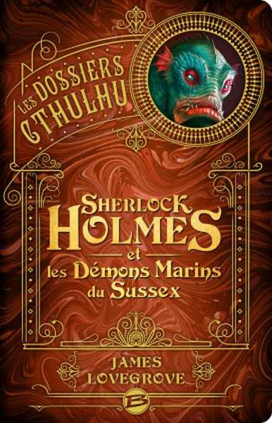 Lovegrove James, Les Dossiers Cthulhu 3 - Sherlock Holmes et les dmons marins du Sussex