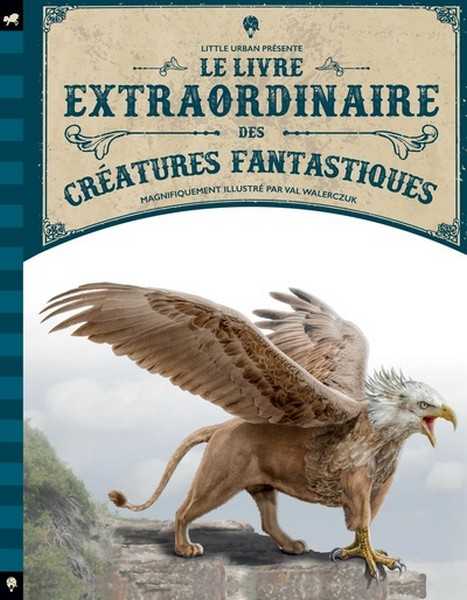 Walerczuck Val, Le livre extraordinaire des creatures fantastiques