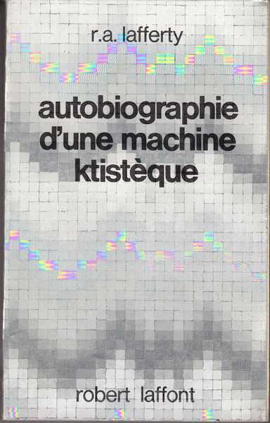 Lafferty R.a., Autobiographie d'une machine ktistque