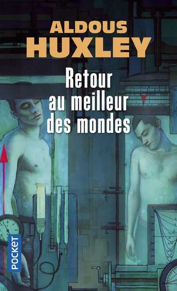 Huxley Aldous , Retour au meilleur des mondes