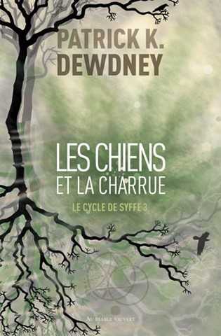 Dewdney Patrick K., Le Cycle de Syffe 3 - Les chiens et la charrue