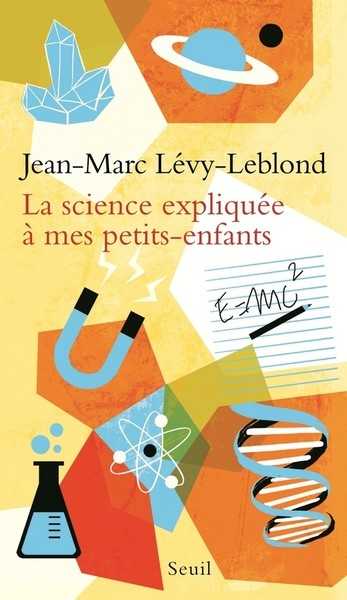 Levy-leblond Jean-marc, La science explique  mes petits enfants