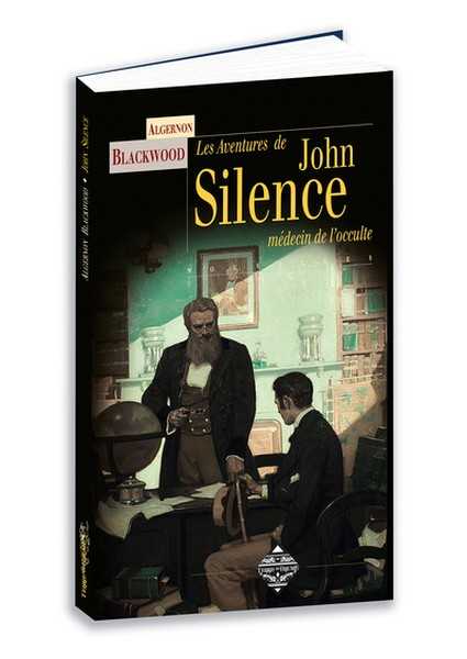 Blackwood Algernon, Les aventures de John Silence, le Sherlock Holmes du surnaturel