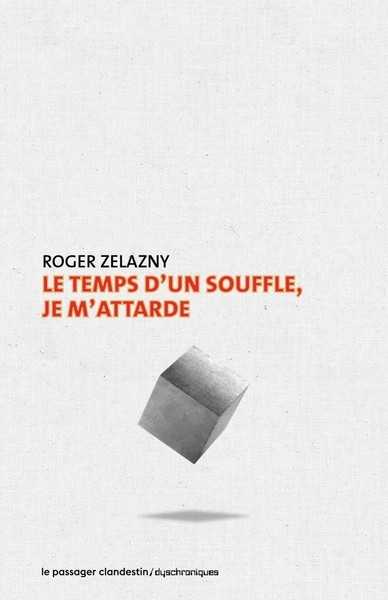 Zelazny Roger, Le temps d'un souffle je m'attarde