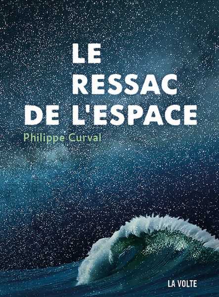 Curval Philippe, Le ressac de l'espace