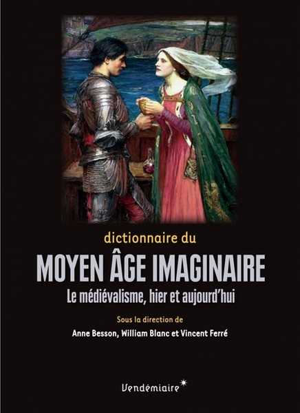 Besson Anne ; Blanc William & Ferr Voncent, Dictionnaire du moyen age imaginaire