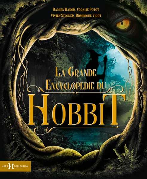 Bador Damien ; Potot Coralie ; Stocker Vivien & Vigot Dominique, La grande encyclopedie du Hobbit