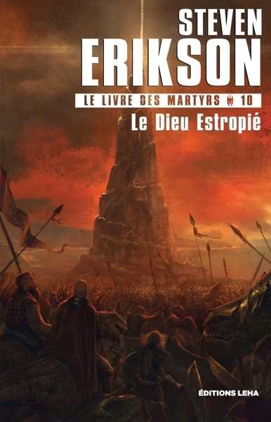 Erikson Steven, Le Livre des Martyrs 10 - Le dieu estropi