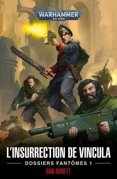 Abnett Dan, Les Fantômes de Gaunt - Dossiers fantômes 1 - L'insurrection de Vincula