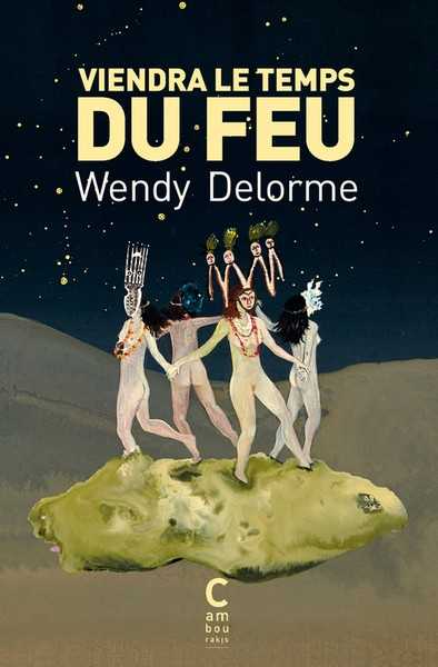 Delorme Wendy, Viendra le temps du feu