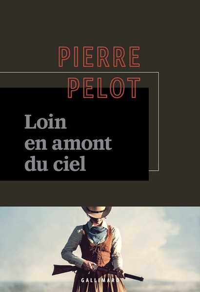 Pelot Pierre, Loin en amont du ciel