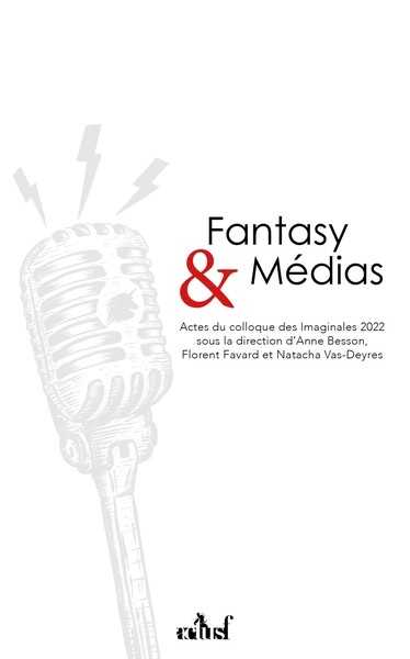 Besson Anne & Collectif, Fantasy & Mdias. Actes du colloque des Imaginales 2022