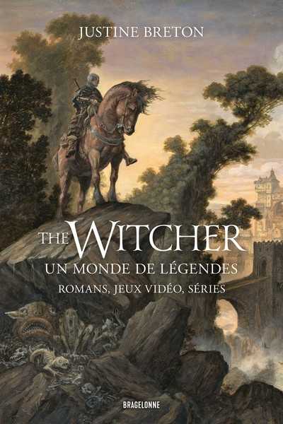 Breton Justine, The witcher - Un monde de lgendes, romans, jeux video, sries