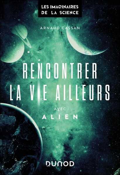 Cassan Arnaud, Rencontrer la vie ailleurs, avec Alien