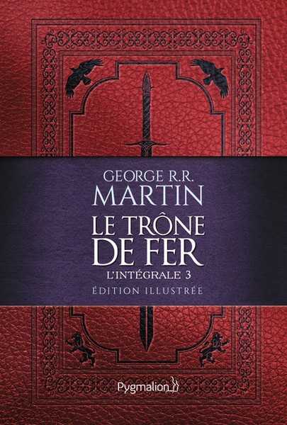 Martin G.r.r., Le trone de fer - l'intgrale 3 - Edition illustre