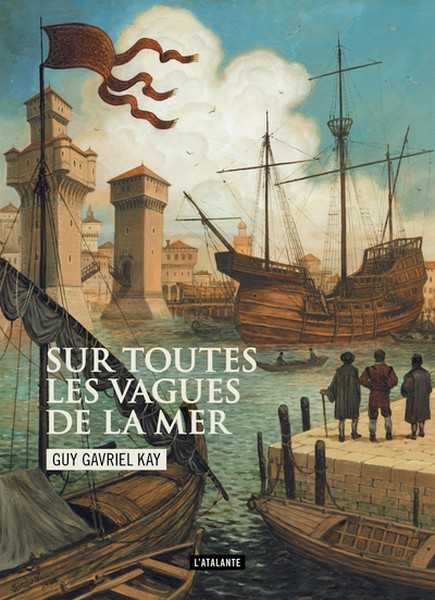Kay Guy Gavriel, Sur toutes les vagues de la mer