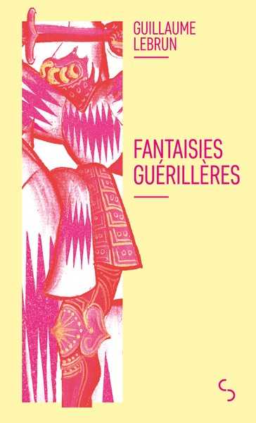 Lebrun Guillaume, Fantaisies guérillères