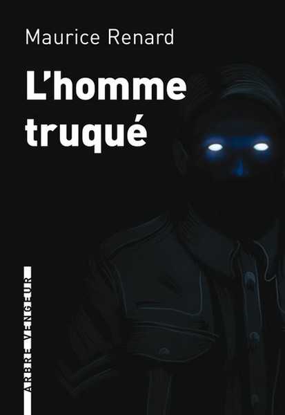 Renard Maurice, L'homme truqué