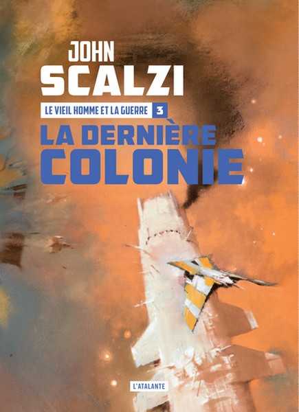 Scalzi John, Le Vieil homme et la guerre 3 - La dernière colonie