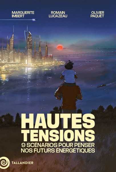 Imbert Marguerite ; Lucazeau Romain & Paquet Olivier, Hautes tensions, 9 scnarios pour penser notre futur nergtique