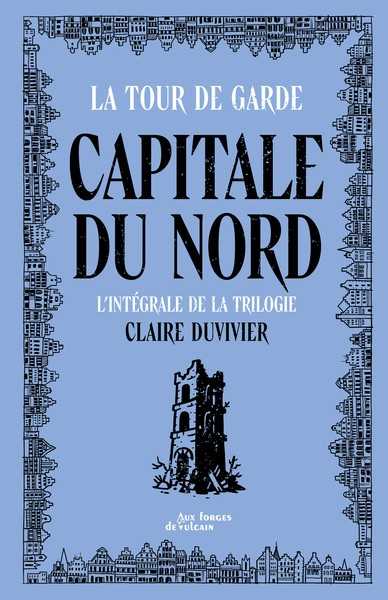Duvivier Claire, Cycle de la tour de la Garde : Capitale du Nord - Int�grale