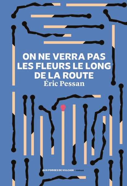 Pessan Eric, On ne verra pas les fleurs le long de la route