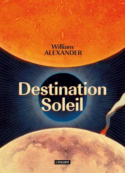 Alexander William, Destination Soleil