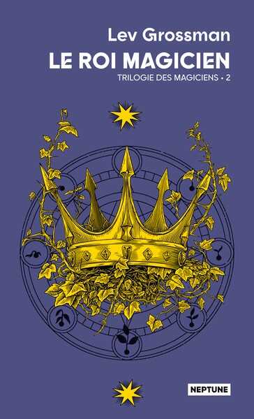 Grossman Lev, La trilogie des magiciens 2 - Le roi magicien