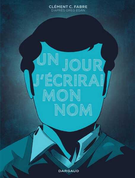 Fabre Cl�ment C. & Egan Greg, Un jour j'�crirai mon nom