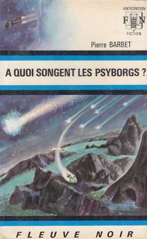 Barbet Pierre , A quoi songent les psyborgs ?