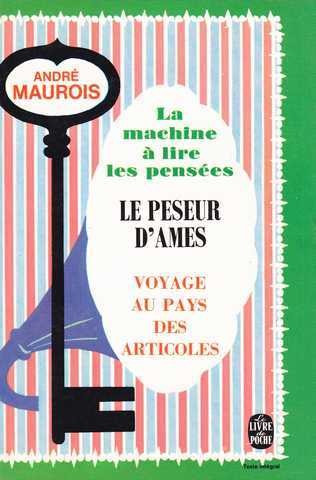 Maurois Andr, La machine  lire les penses ; le peseur d'ame ; Voyage au pays des articoles