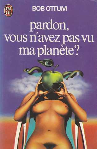 Ottum Bob, Pardon, vous n'avez pas vu ma plan�te ?
