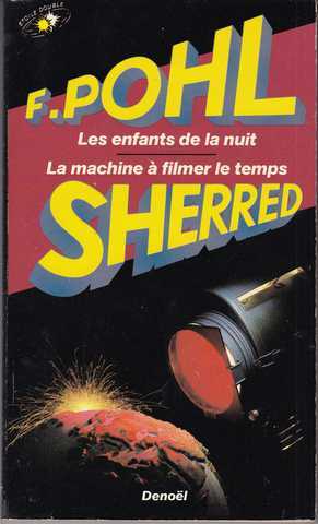 Pohl F. & Sherred T.l., Les Enfants de la nuit & La machine  filmer le temps