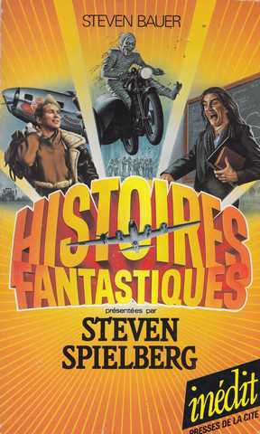 Bauer Steven, Histoires fantastiques prsentes par steven spielberg