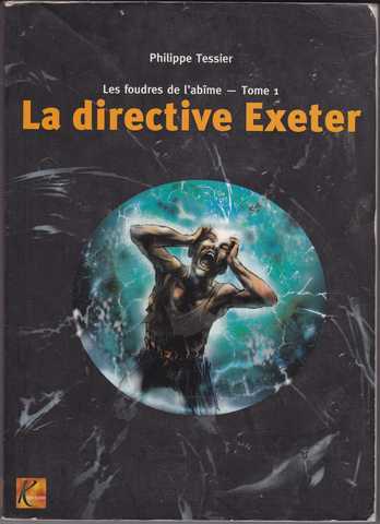 Tessier Philippe, Les Foudres de l'abime 1 - La Directive Exeter