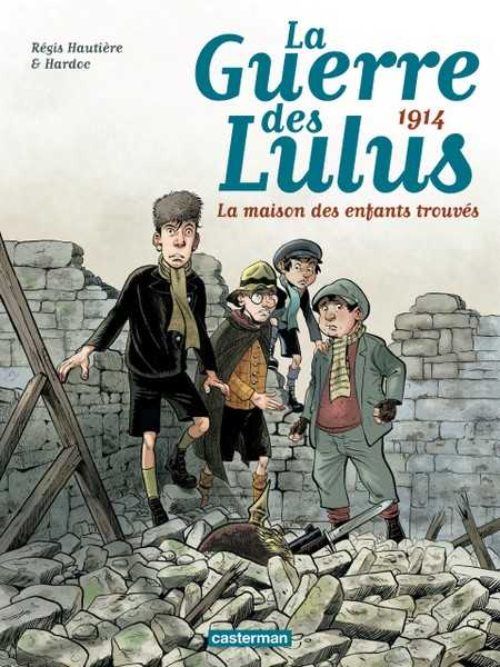 Hardoc / Regis Hautiere, 1914, La Maison Des Enfants Trouvs La Guerre Des Lulus