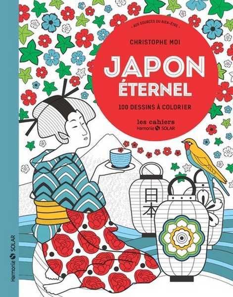 Moi Christophe, Japon Eternel - 100 Dessins A Colorier - Aux Sources Du Bien-etre