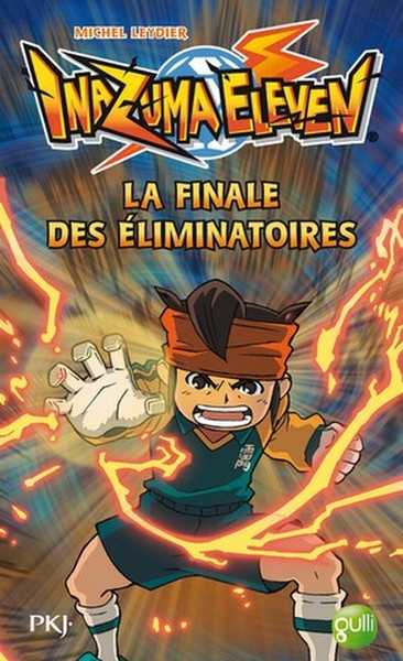 Leydier Michel, Inazuma Eleven - Tome 6 La Finale Des Elimi Natoires - Vol06