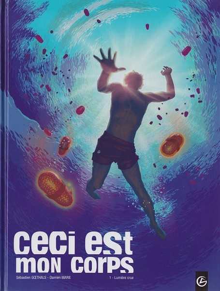 Marie/goethals, Ceci Est Mon Corps - T01 - Ceci Est Mon Corps - Vol. 01/2 - Lumiere Crue