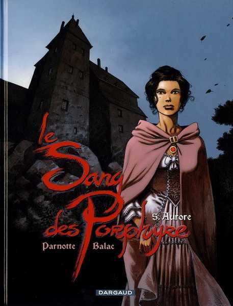 Balac/parnotte Joel, Le Sang Des Porphyre - Tome 5 - Aurore