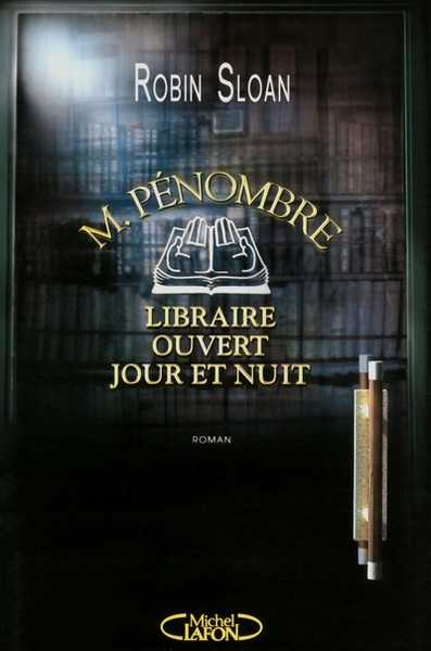 Sloan Robin, M. Penombre, Libraire Ouvert Jour Et Nuit
